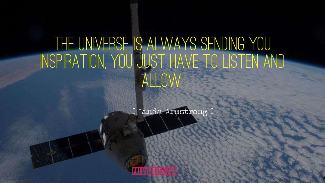 Linda    Armstrong Quotes: The universe is always sending