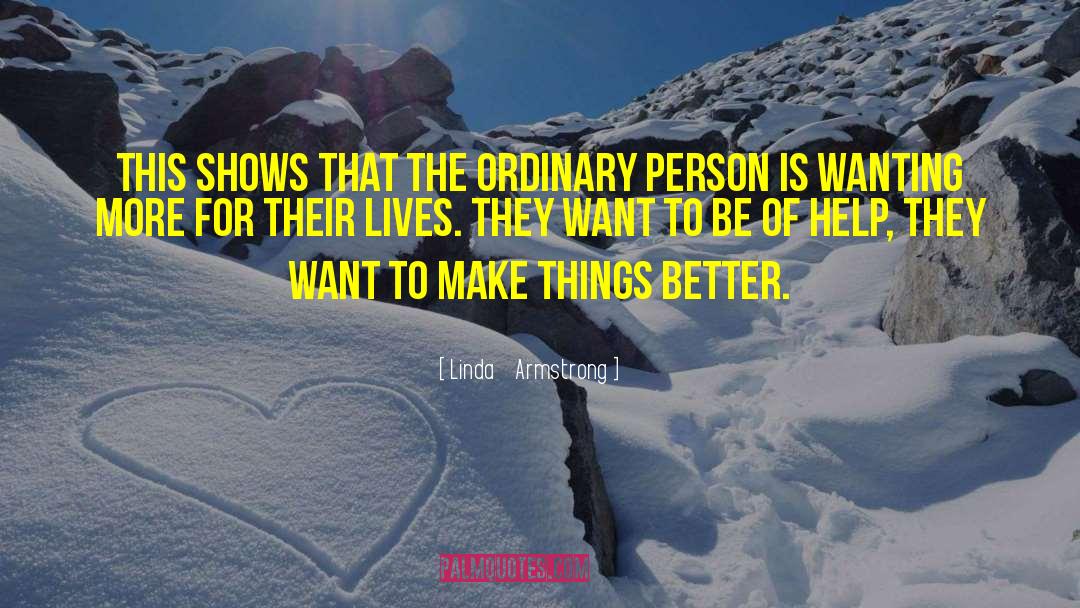 Linda    Armstrong Quotes: This shows that the ordinary