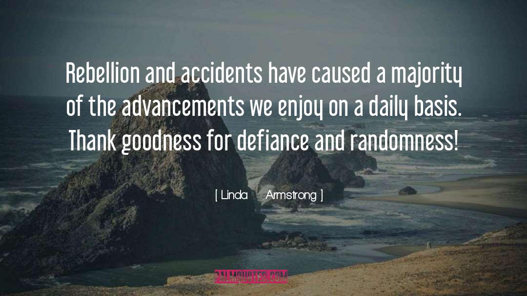 Linda    Armstrong Quotes: Rebellion and accidents have caused