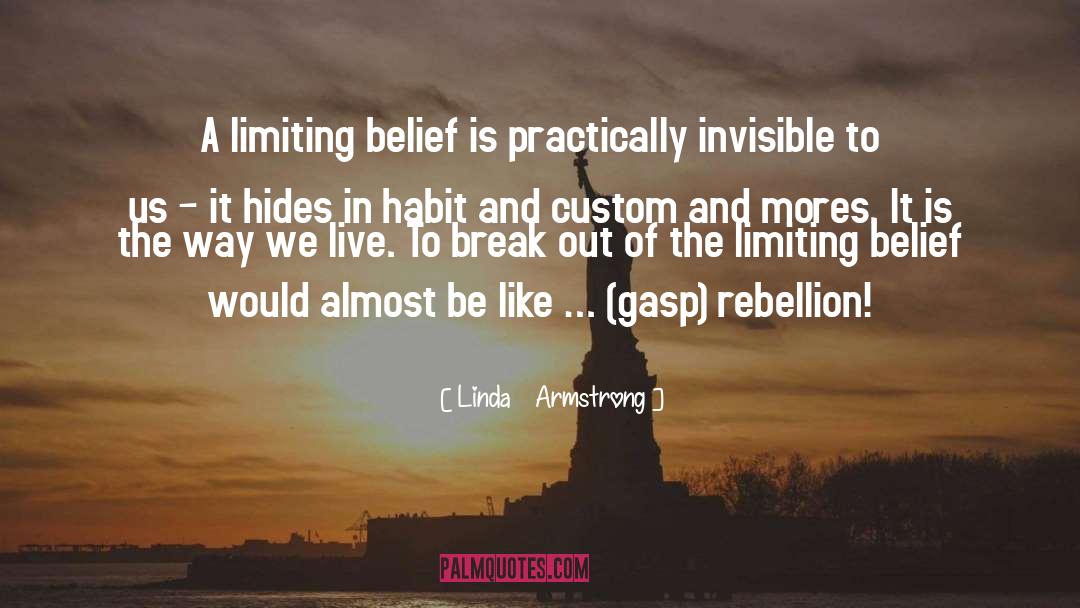 Linda    Armstrong Quotes: A limiting belief is practically