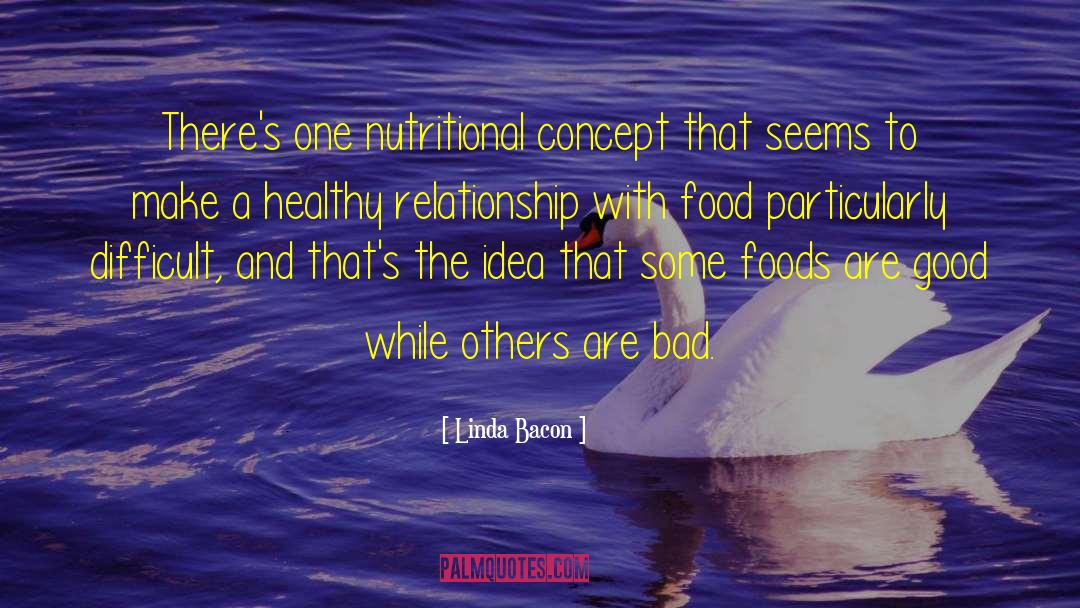 Linda Bacon Quotes: There's one nutritional concept that