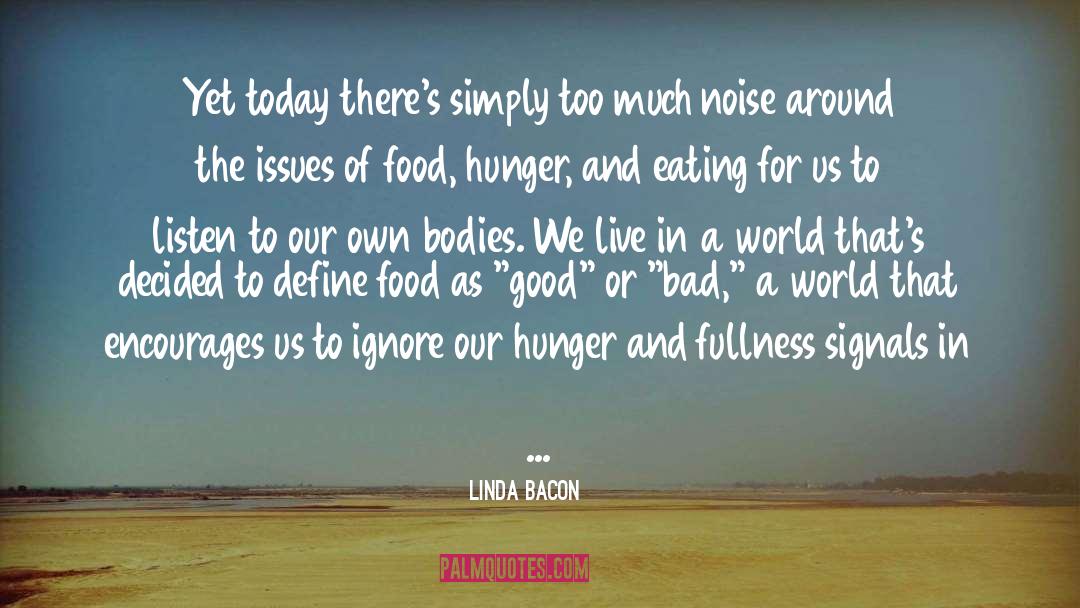 Linda Bacon Quotes: Yet today there's simply too