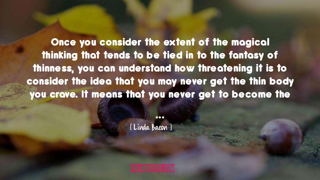 Linda Bacon Quotes: Once you consider the extent