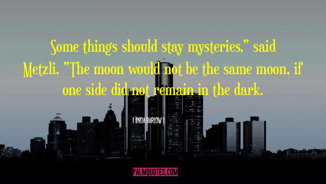 Linda Barlow Quotes: Some things should stay mysteries,