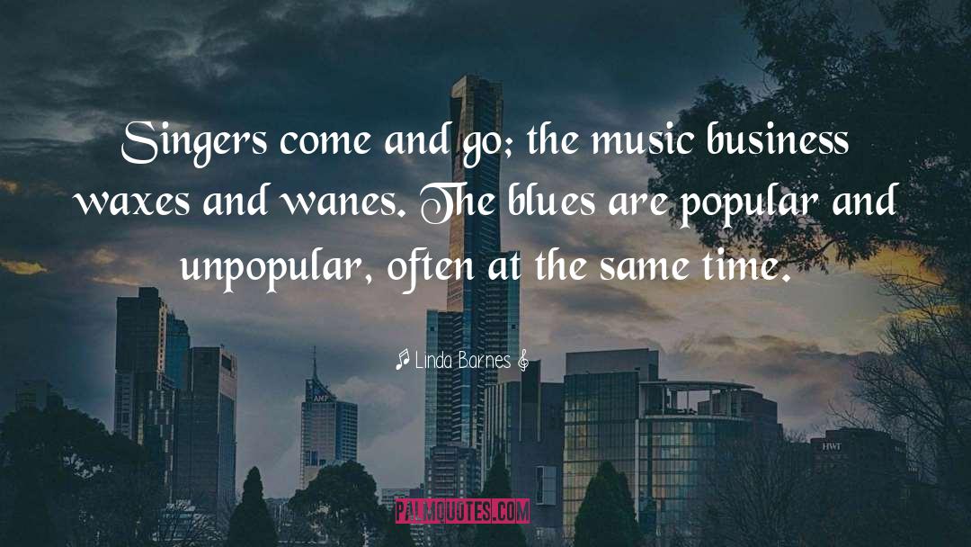 Linda Barnes Quotes: Singers come and go; the