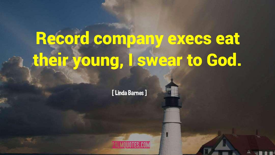 Linda Barnes Quotes: Record company execs eat their