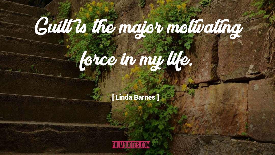 Linda Barnes Quotes: Guilt is the major motivating