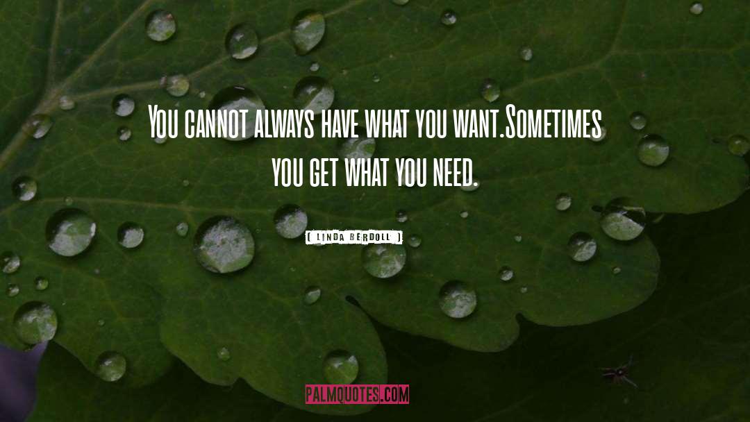 Linda Berdoll Quotes: You cannot always have what