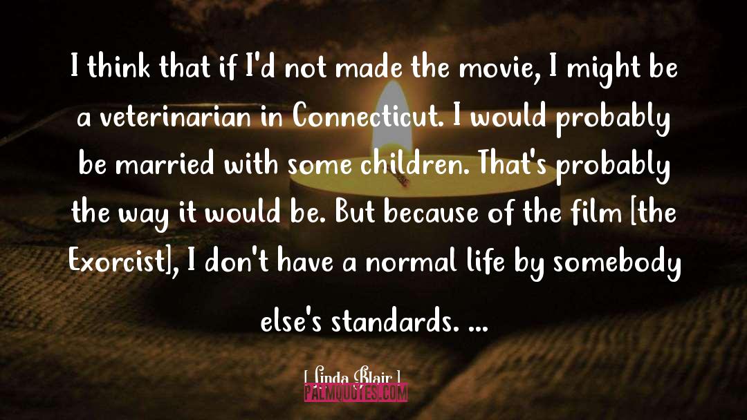 Linda Blair Quotes: I think that if I'd