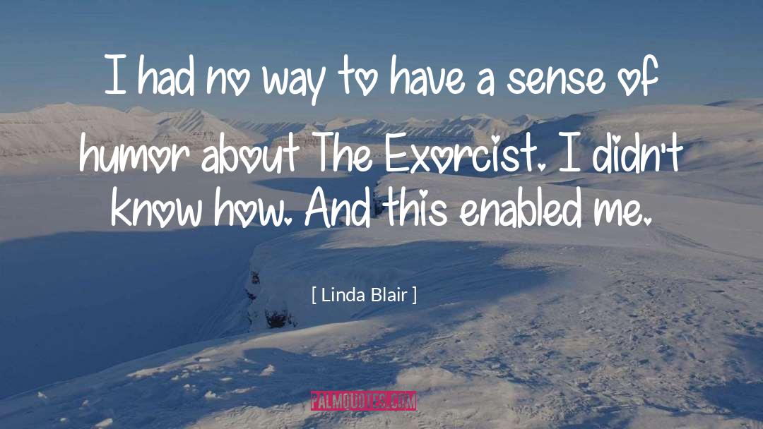 Linda Blair Quotes: I had no way to