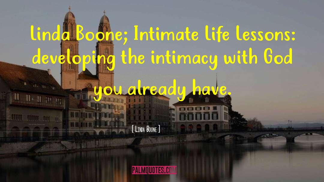 Linda Boone Quotes: Linda Boone; Intimate Life Lessons:
