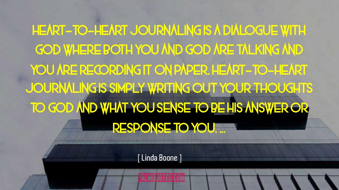 Linda Boone Quotes: Heart-to-heart journaling is a dialogue