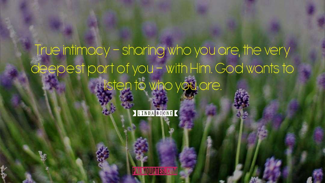 Linda Boone Quotes: True intimacy - sharing who