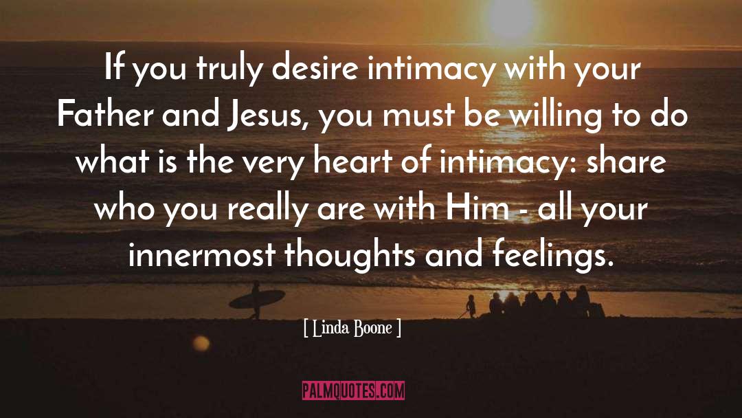 Linda Boone Quotes: If you truly desire intimacy
