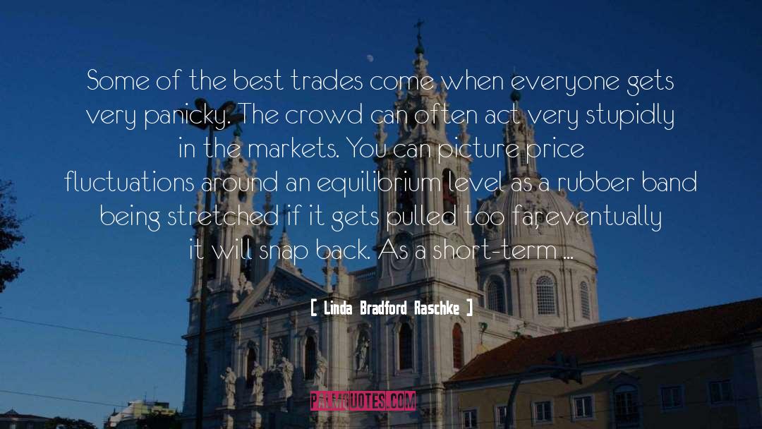 Linda Bradford Raschke Quotes: Some of the best trades