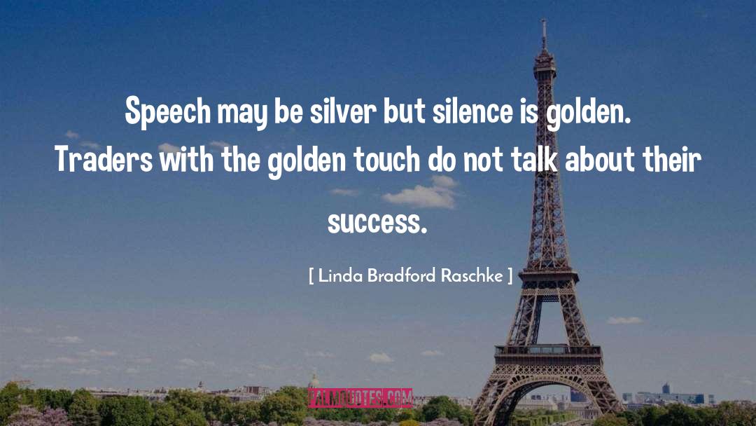Linda Bradford Raschke Quotes: Speech may be silver but
