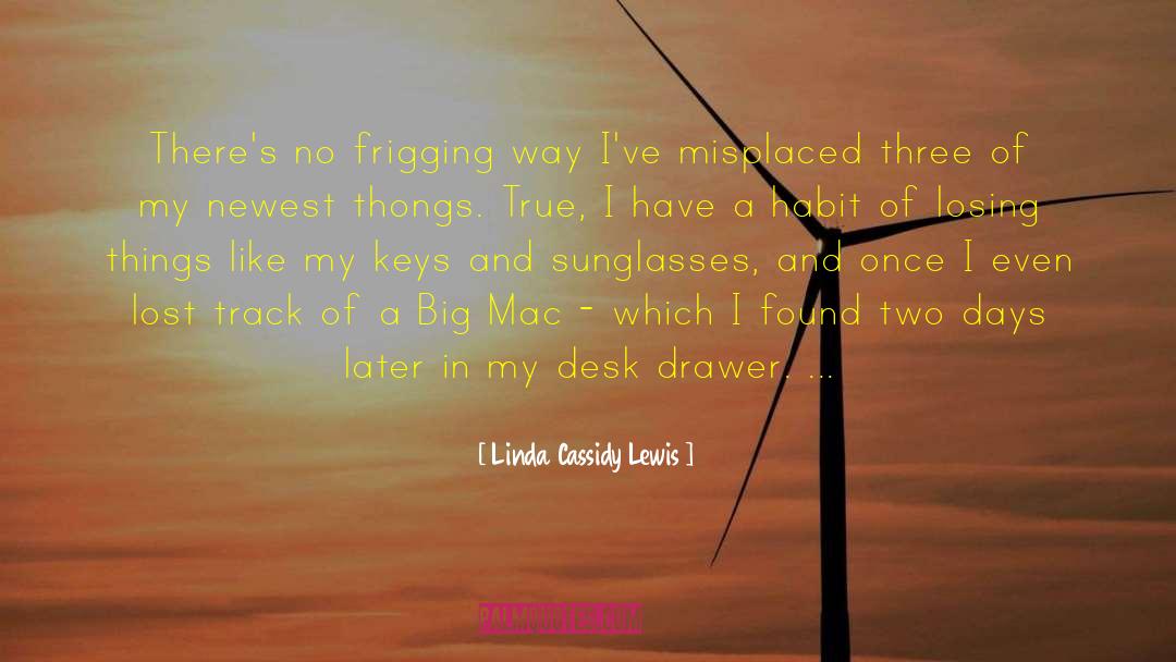 Linda Cassidy Lewis Quotes: There's no frigging way I've