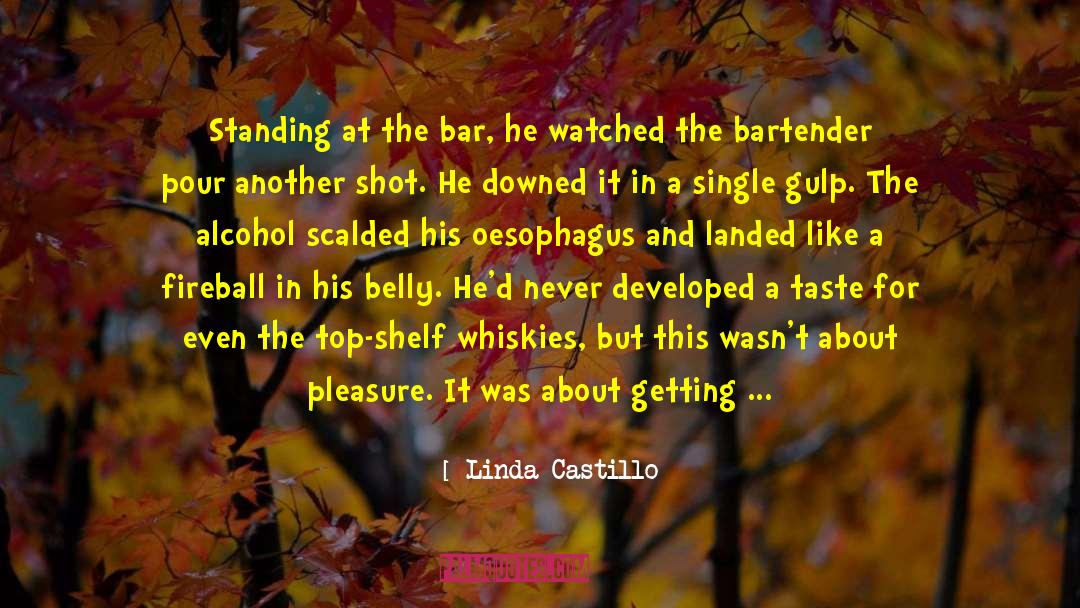 Linda Castillo Quotes: Standing at the bar, he