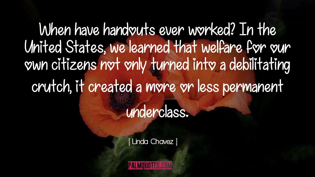 Linda Chavez Quotes: When have handouts ever worked?