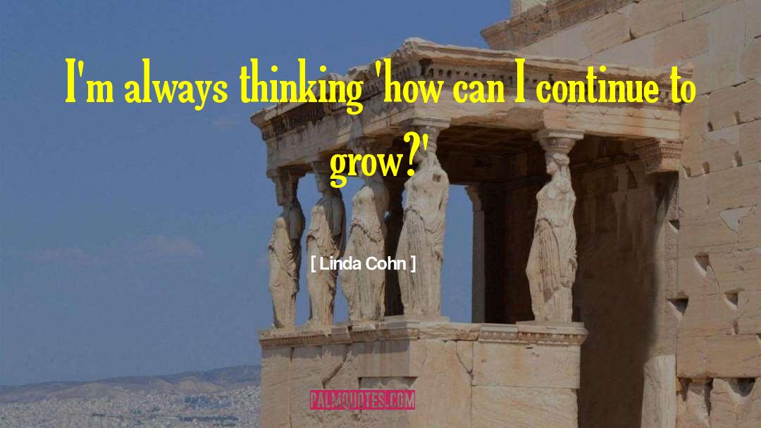 Linda Cohn Quotes: I'm always thinking 'how can