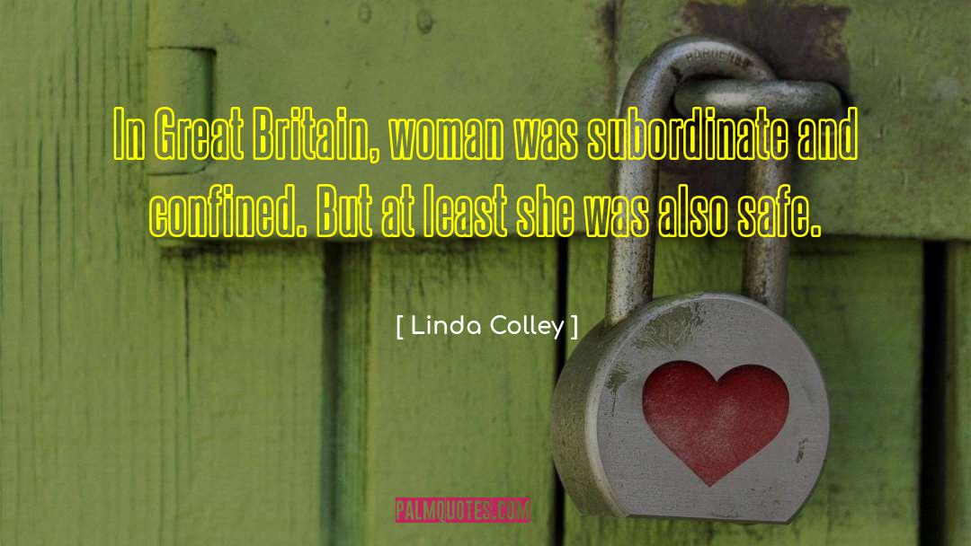 Linda Colley Quotes: In Great Britain, woman was