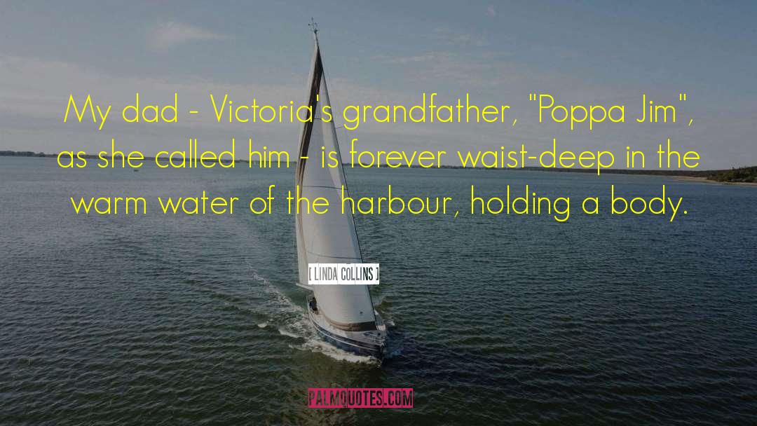 Linda Collins Quotes: My dad - Victoria's grandfather,