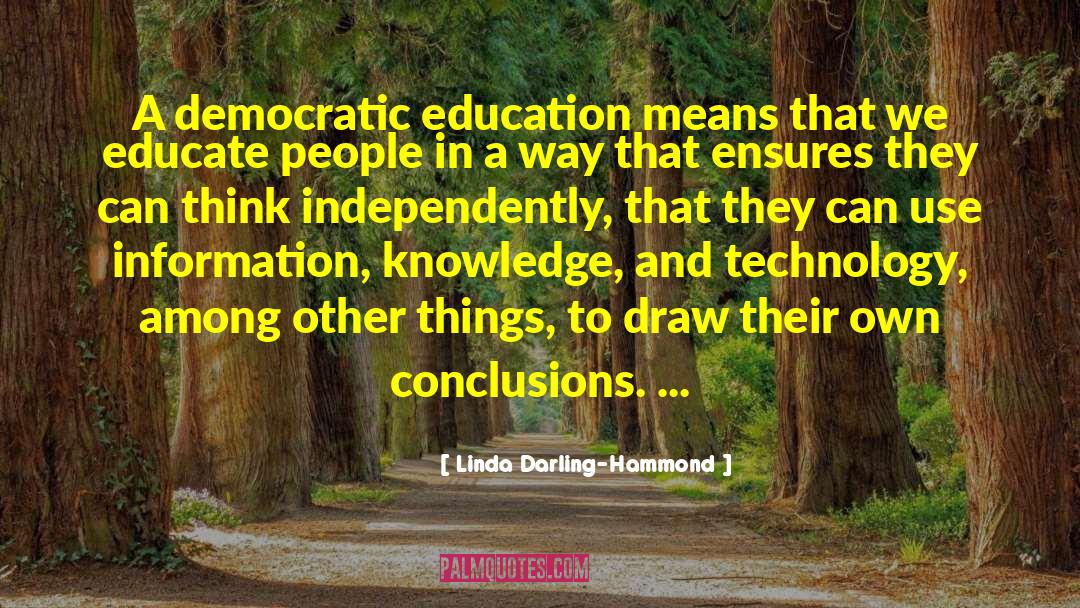 Linda Darling-Hammond Quotes: A democratic education means that