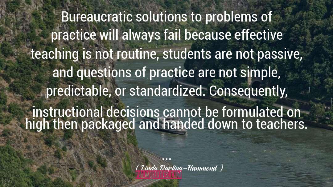 Linda Darling-Hammond Quotes: Bureaucratic solutions to problems of