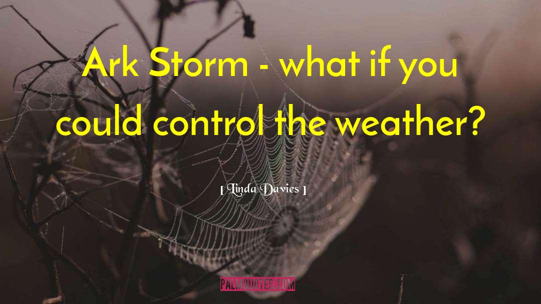 Linda Davies Quotes: Ark Storm - what if