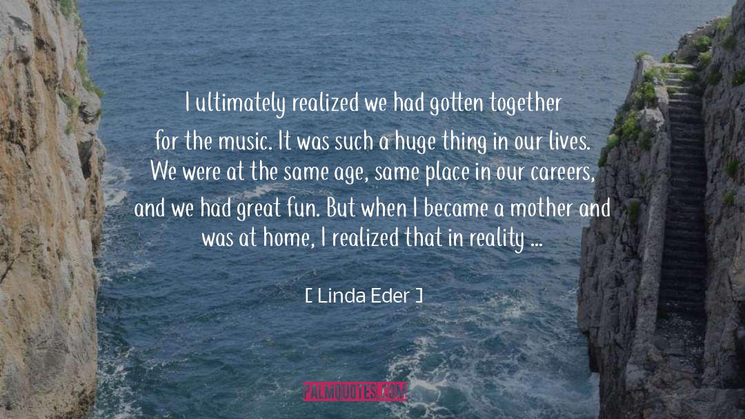 Linda Eder Quotes: I ultimately realized we had