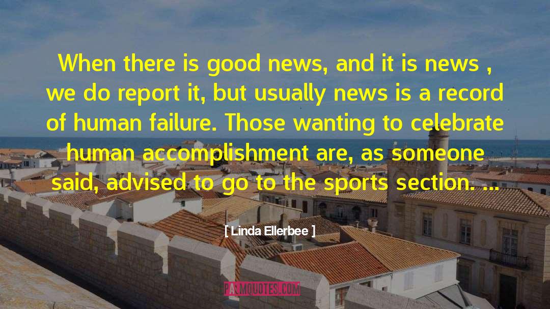 Linda Ellerbee Quotes: When there is good news,