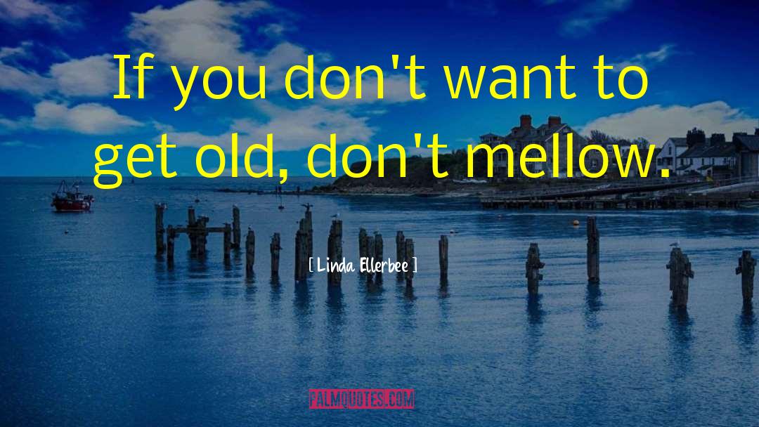 Linda Ellerbee Quotes: If you don't want to