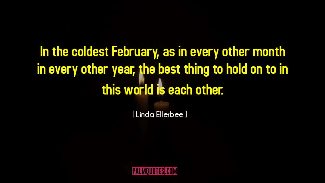 Linda Ellerbee Quotes: In the coldest February, as