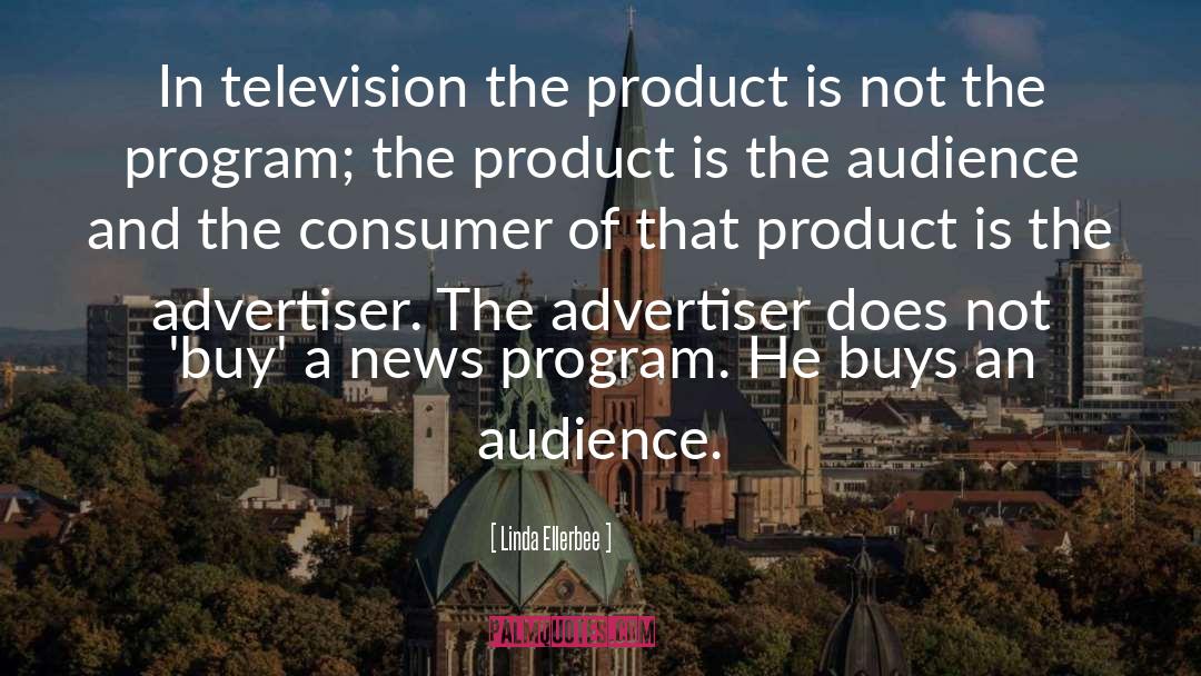 Linda Ellerbee Quotes: In television the product is