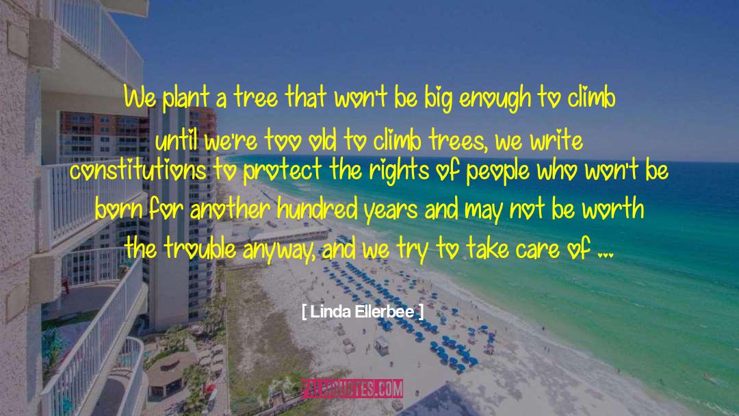 Linda Ellerbee Quotes: We plant a tree that