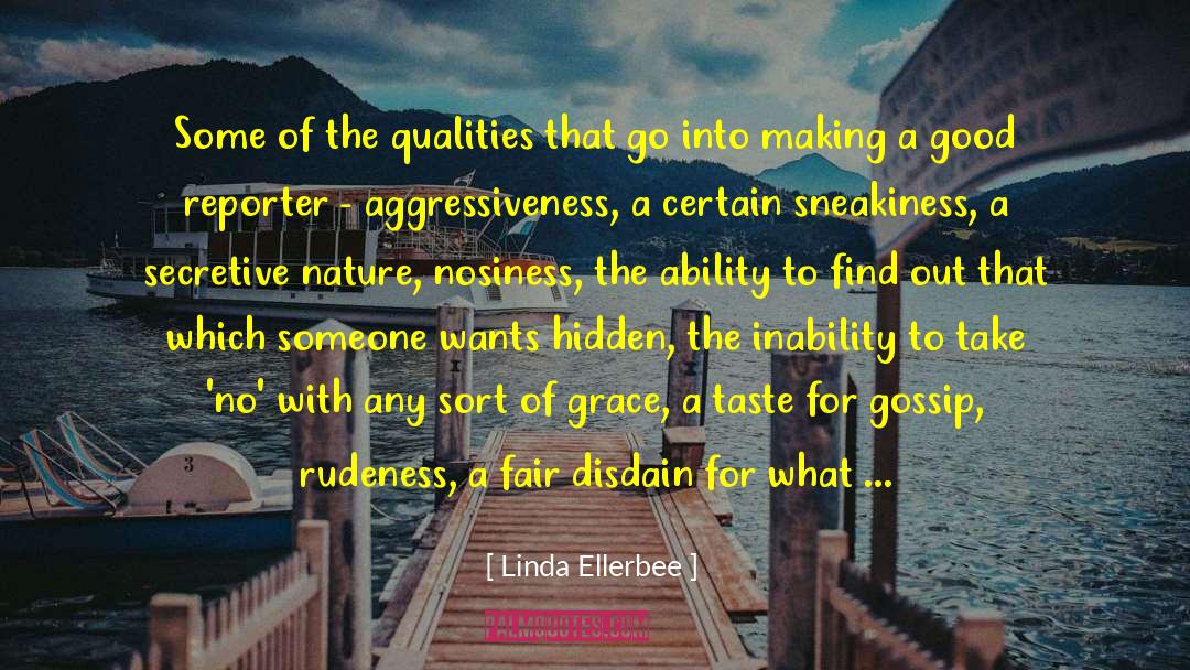 Linda Ellerbee Quotes: Some of the qualities that