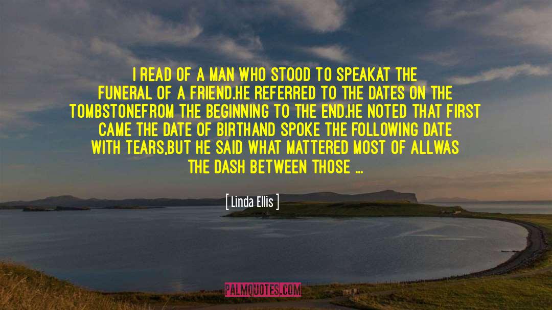 Linda Ellis Quotes: ​I read of a man