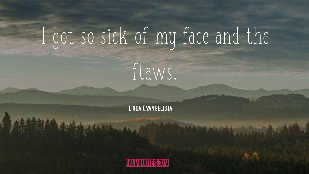 Linda Evangelista Quotes: I got so sick of