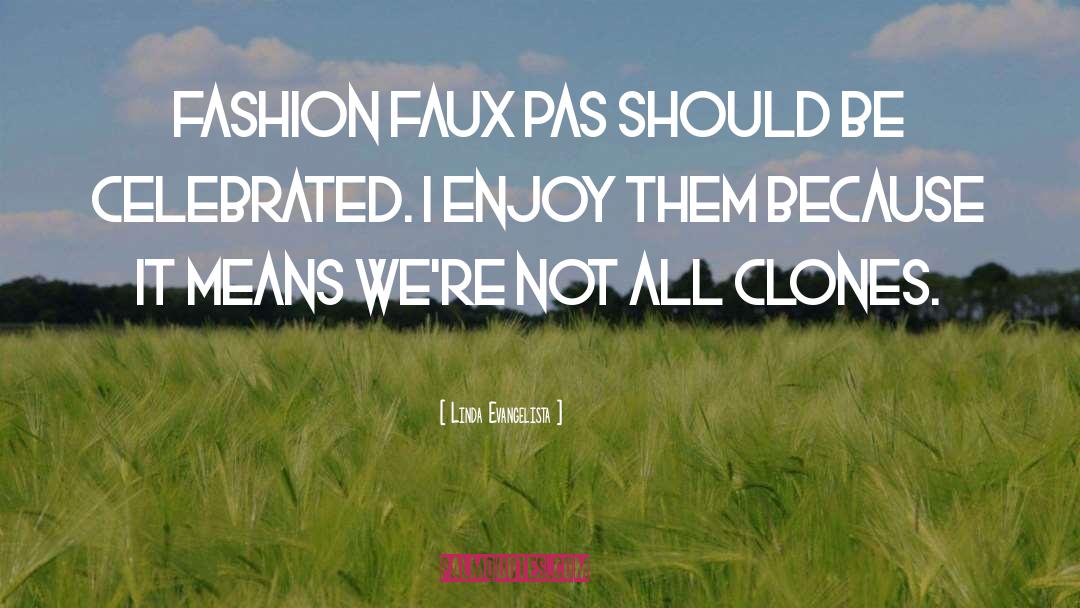 Linda Evangelista Quotes: Fashion faux pas should be