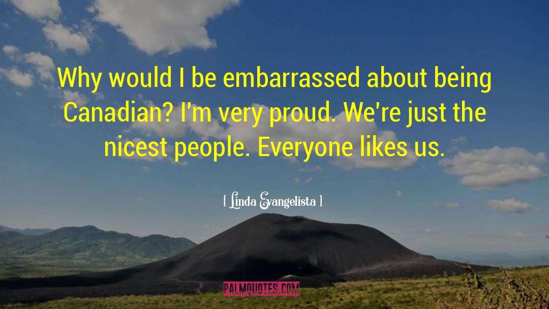 Linda Evangelista Quotes: Why would I be embarrassed
