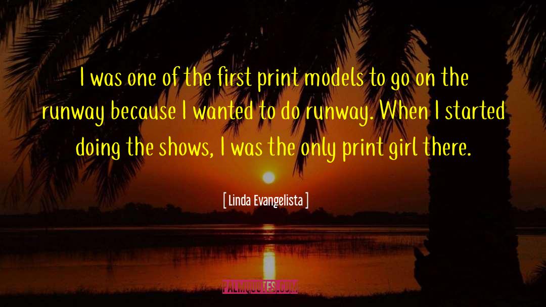 Linda Evangelista Quotes: I was one of the