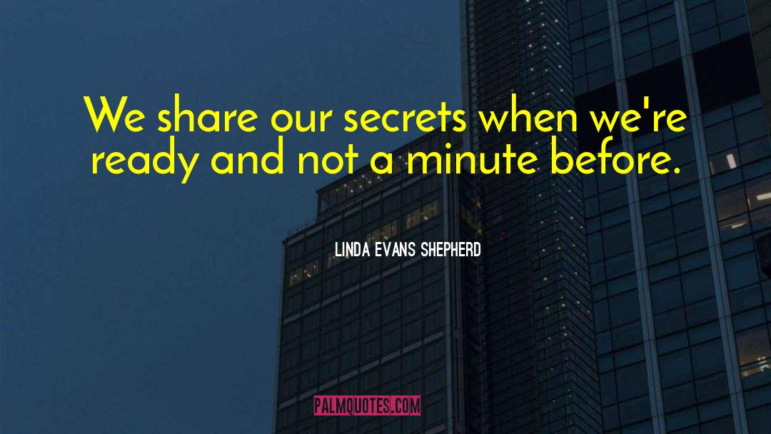 Linda Evans Shepherd Quotes: We share our secrets when