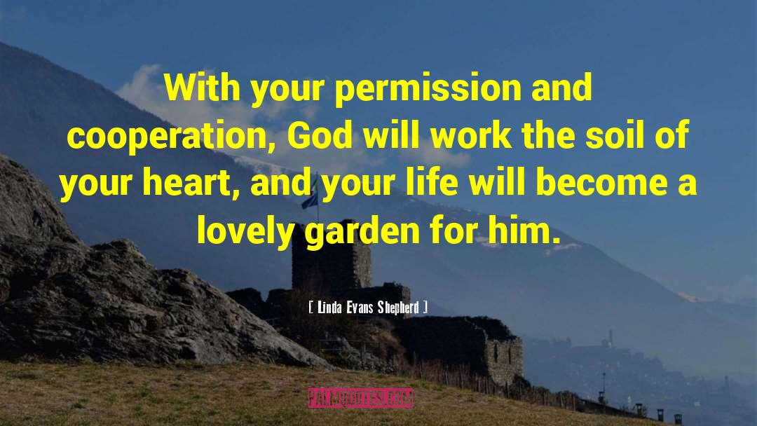 Linda Evans Shepherd Quotes: With your permission and cooperation,