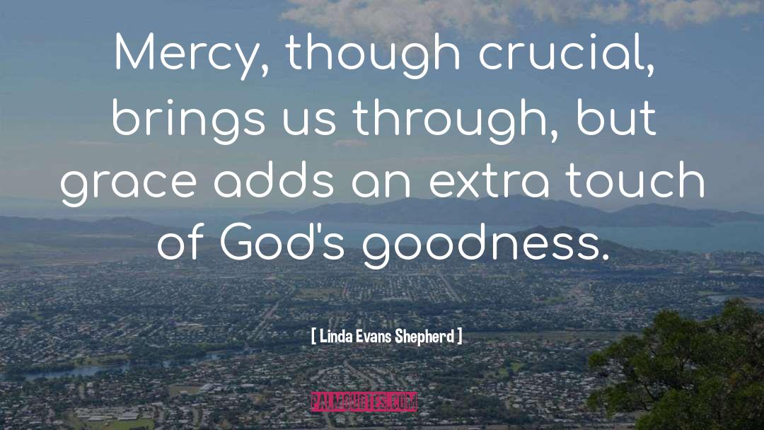 Linda Evans Shepherd Quotes: Mercy, though crucial, brings us
