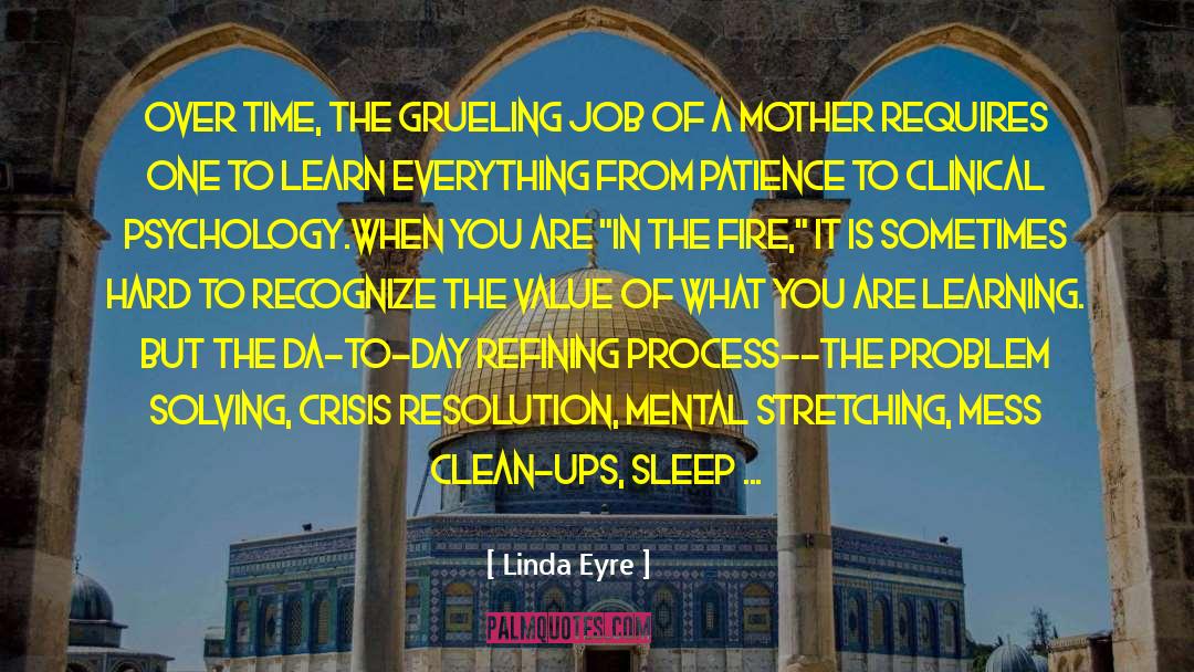 Linda Eyre Quotes: Over time, the grueling job