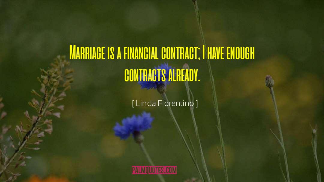 Linda Fiorentino Quotes: Marriage is a financial contract;