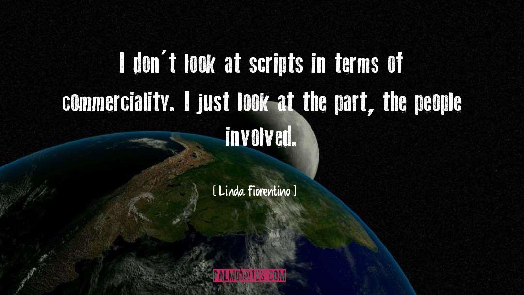 Linda Fiorentino Quotes: I don't look at scripts