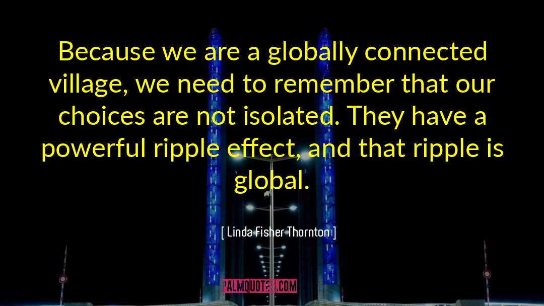 Linda Fisher Thornton Quotes: Because we are a globally