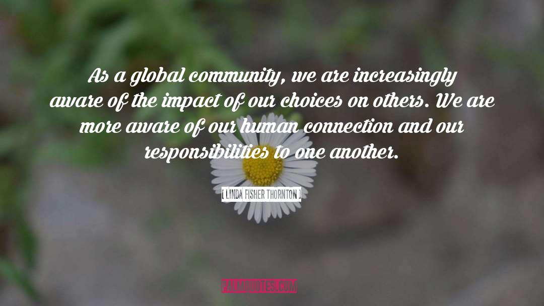 Linda Fisher Thornton Quotes: As a global community, we