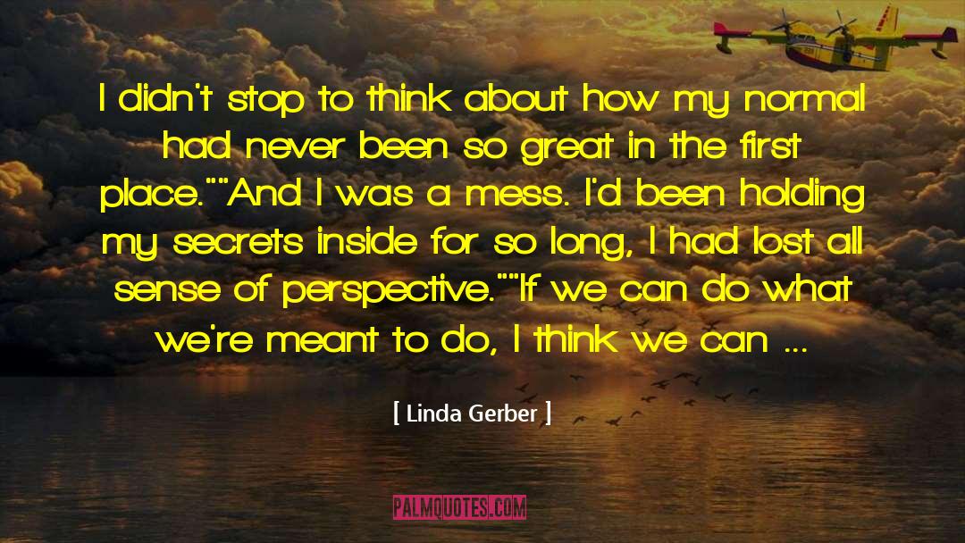 Linda Gerber Quotes: I didn't stop to think